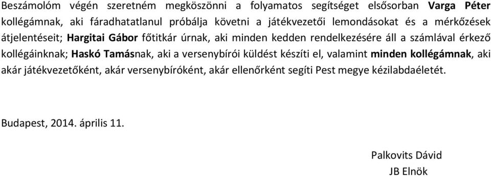 áll a számlával érkező kollégáinknak; Haskó Tamásnak, aki a versenybírói küldést készíti el, valamint minden kollégámnak, aki akár