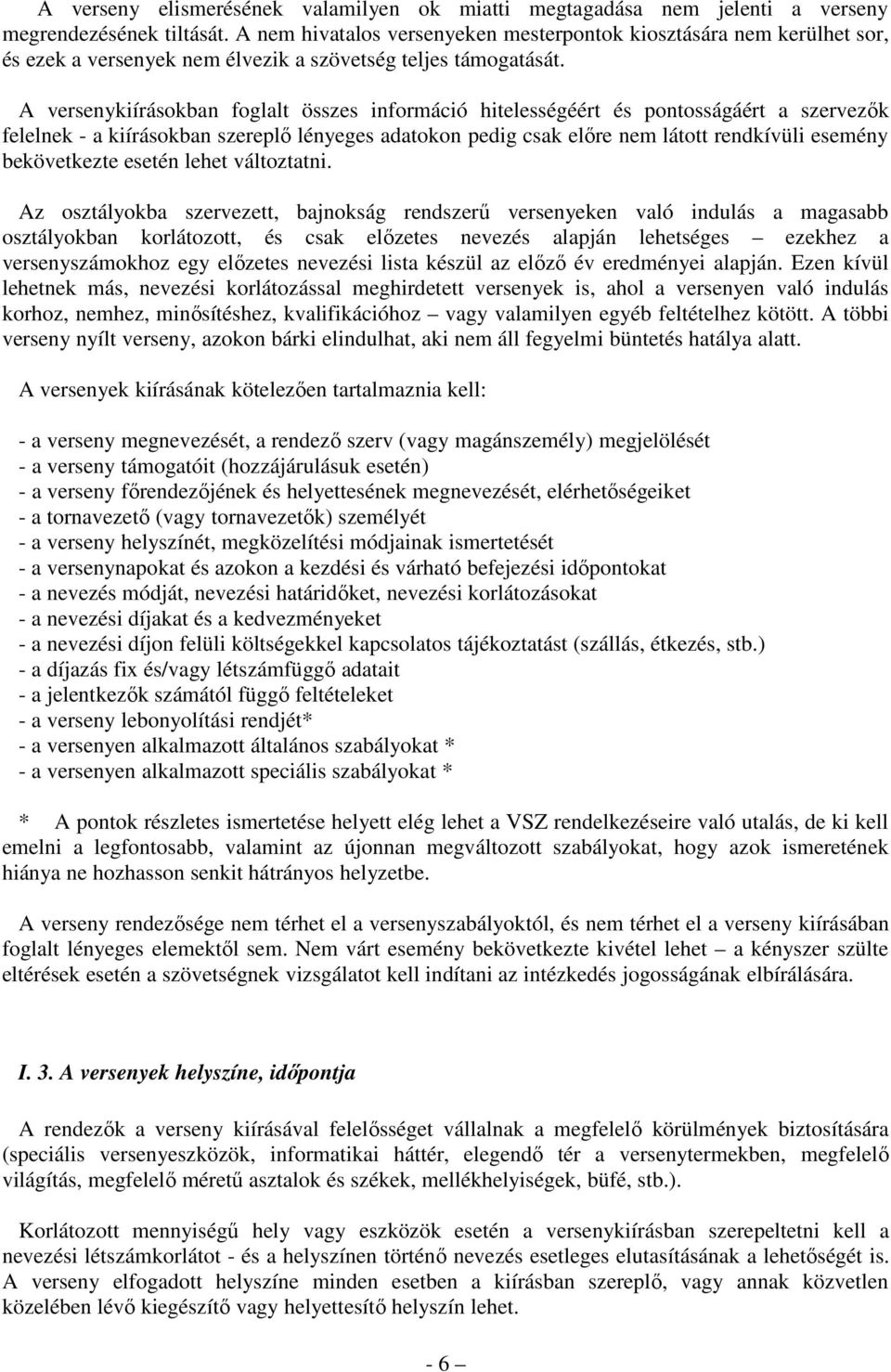 A versenykiírásokban foglalt összes információ hitelességéért és pontosságáért a szervezők felelnek - a kiírásokban szereplő lényeges adatokon pedig csak előre nem látott rendkívüli esemény