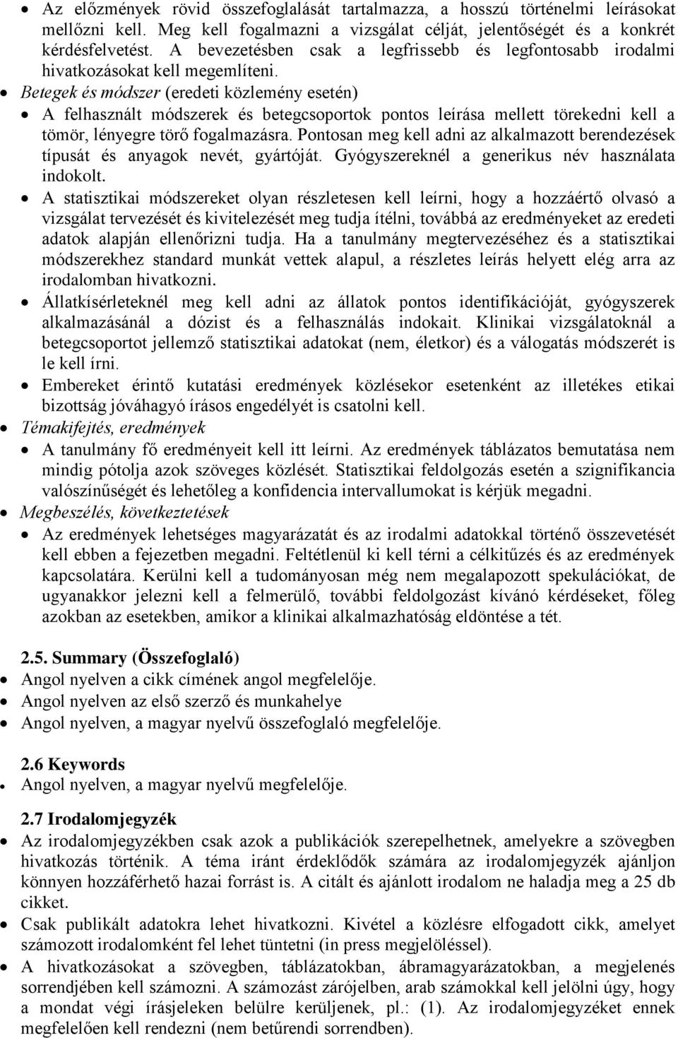 Betegek és módszer (eredeti közlemény esetén) A felhasznált módszerek és betegcsoportok pontos leírása mellett törekedni kell a tömör, lényegre törő fogalmazásra.