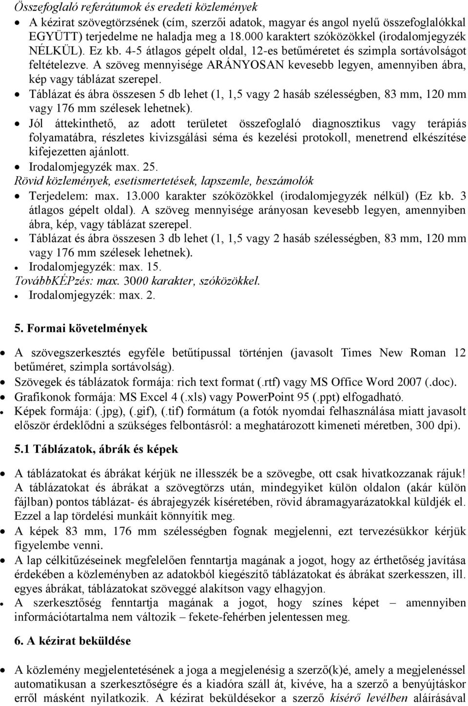 A szöveg mennyisége ARÁNYOSAN kevesebb legyen, amennyiben ábra, kép vagy táblázat szerepel.