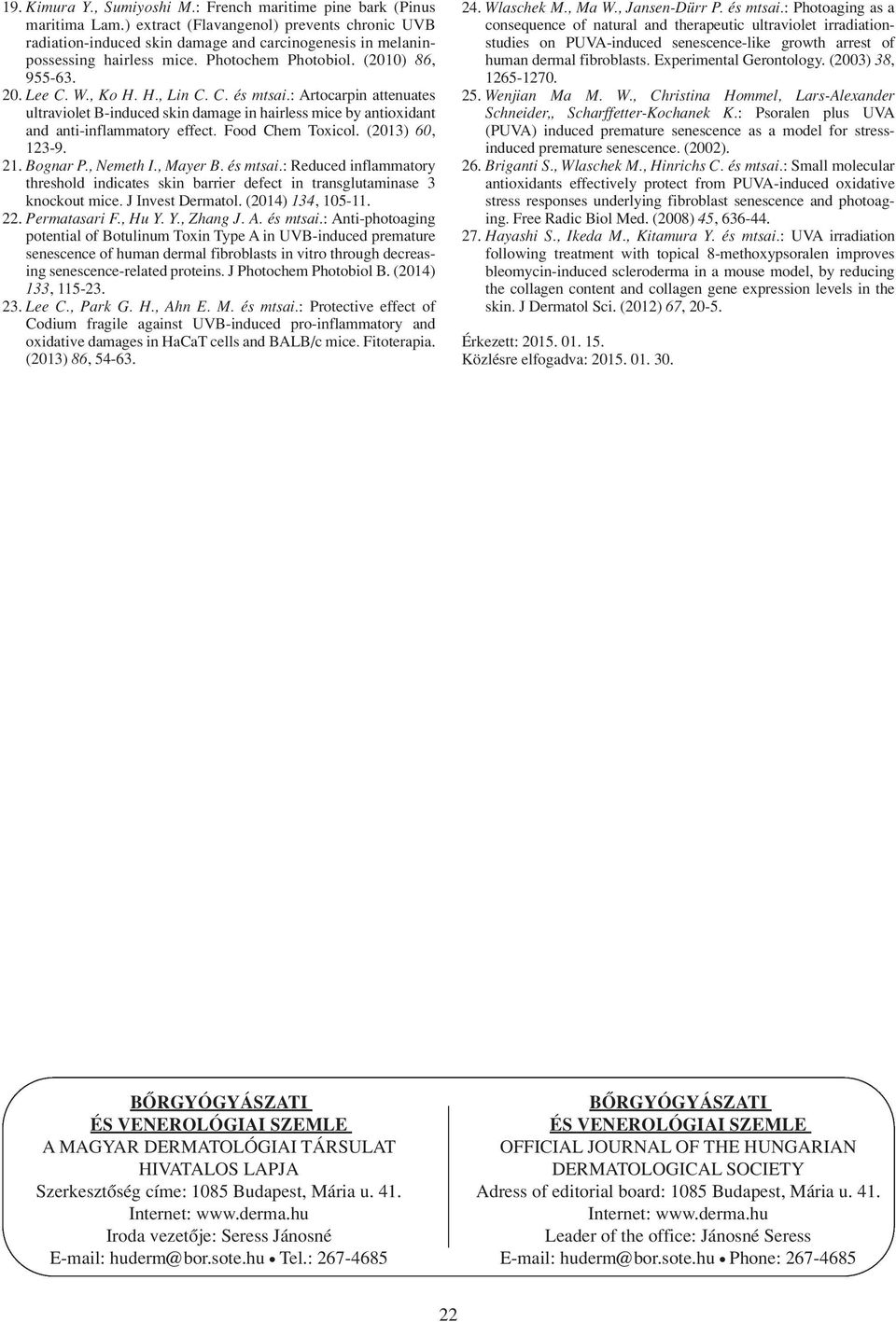 C. és mtsai.: Artocarpin attenuates ultraviolet B-induced skin damage in hairless mice by antioxidant and anti-inflammatory effect. Food Chem Toxicol. (2013) 60, 123-9. 21. Bognar P., Nemeth I.