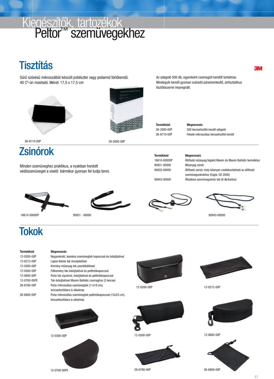 Termékkód 26-2000-00P 26-6710-00P Megnevezés 500 lencsetisztító kendő adagoló ekete mikroszálas lencsetisztító kendő 26-6710-00P Zsinórok Minden szemüveghez praktikus, a nyakban hordott