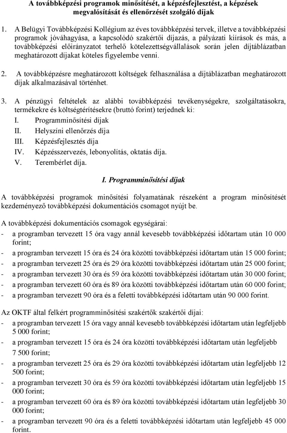 előirányzatot terhelő kötelezettségvállalások során jelen díjtáblázatban meghatározott díjakat köteles figyelembe venni. 2.