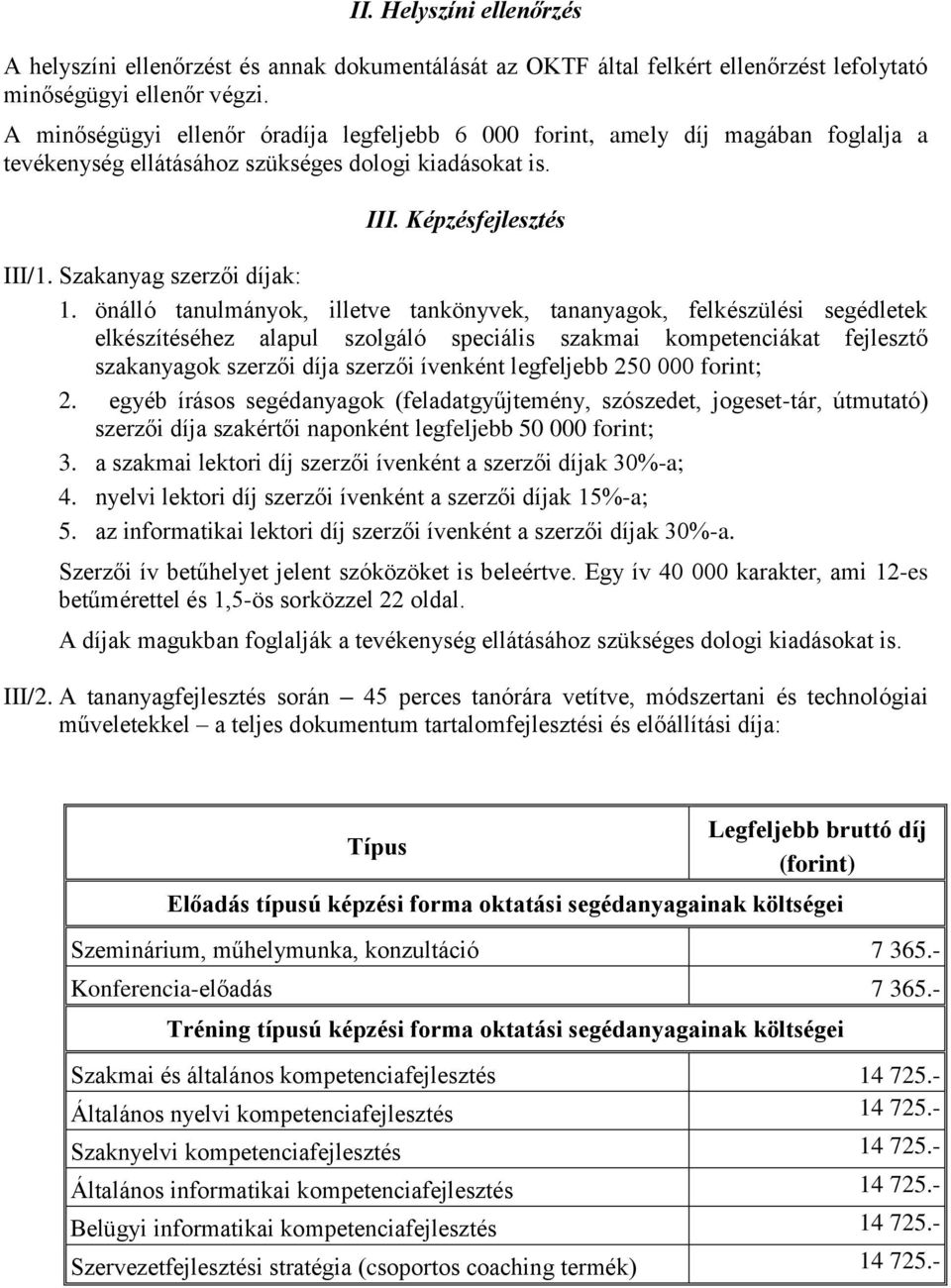 önálló tanulmányok, illetve tankönyvek, tananyagok, felkészülési segédletek elkészítéséhez alapul szolgáló speciális szakmai kompetenciákat fejlesztő szakanyagok szerzői díja szerzői ívenként