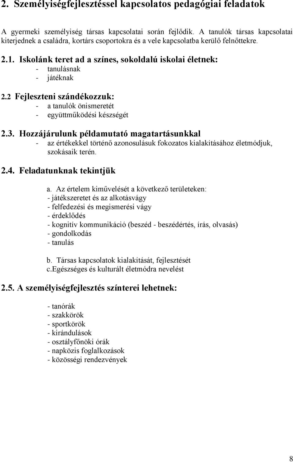 Iskolánk teret ad a színes, sokoldalú iskolai életnek: - tanulásnak - játéknak 2.2 Fejleszteni szándékozzuk: - a tanulók önismeretét - együttműködési készségét 2.3.