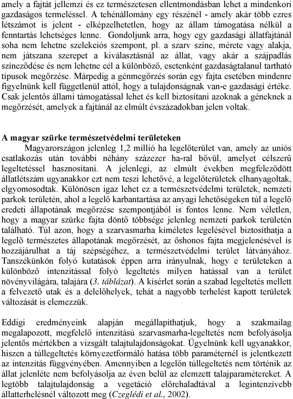 Gondoljunk arra, hogy egy gazdasági állatfajtánál soha nem lehetne szelekciós szempont, pl.