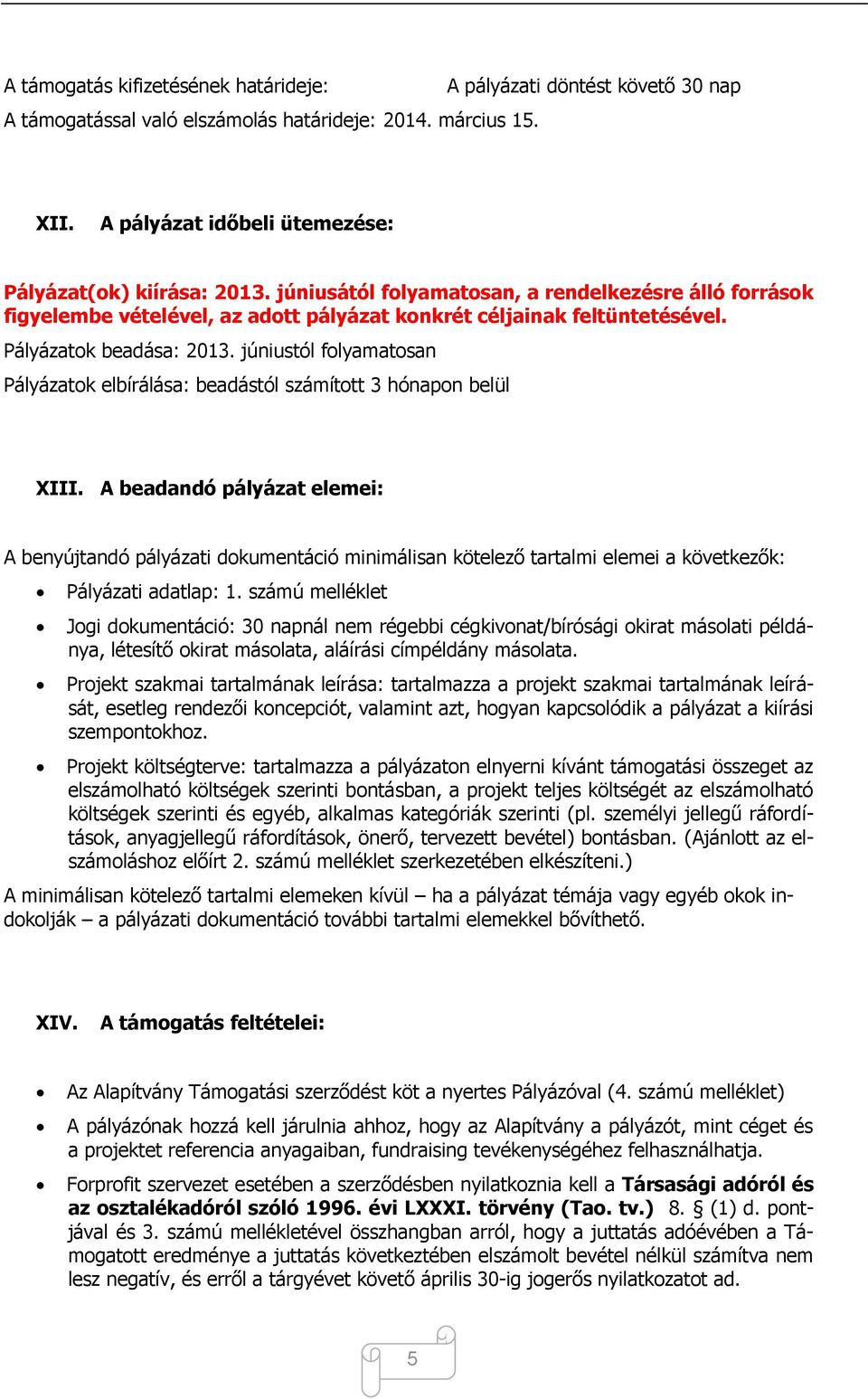 júniustól folyamatosan Pályázatok elbírálása: beadástól számított 3 hónapon belül XIII.