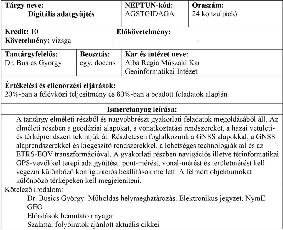 Az elméleti részben a geodéziai alapokat, a vonatkoztatási rendszereket, a hazai vetületiés térképrendszert tekintjük át.