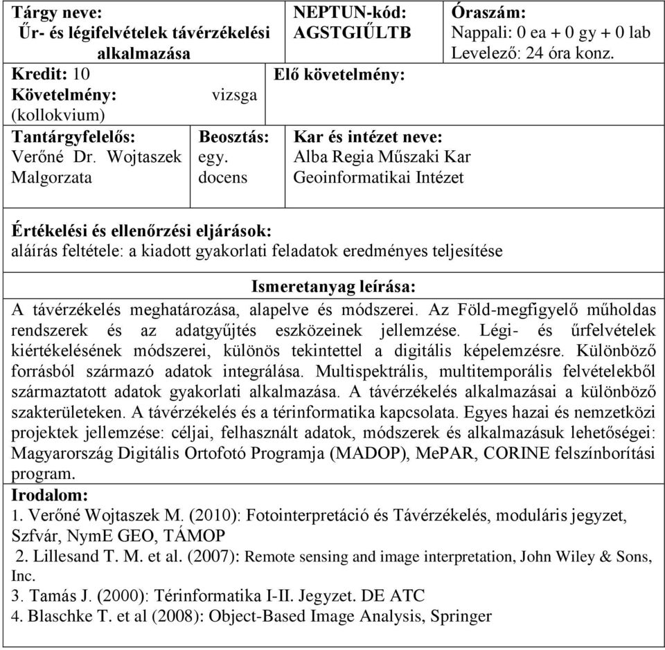 Az Föld-megfigyelő műholdas rendszerek és az adatgyűjtés eszközeinek jellemzése. Légi- és űrfelvételek kiértékelésének módszerei, különös tekintettel a digitális képelemzésre.