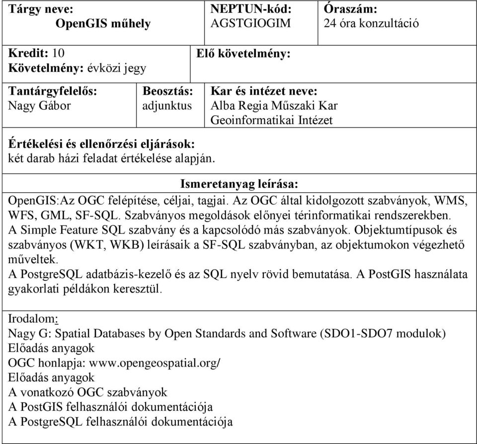 Objektumtípusok és szabványos (WKT, WKB) leírásaik a SF-SQL szabványban, az objektumokon végezhető műveltek. A PostgreSQL adatbázis-kezelő és az SQL nyelv rövid bemutatása.