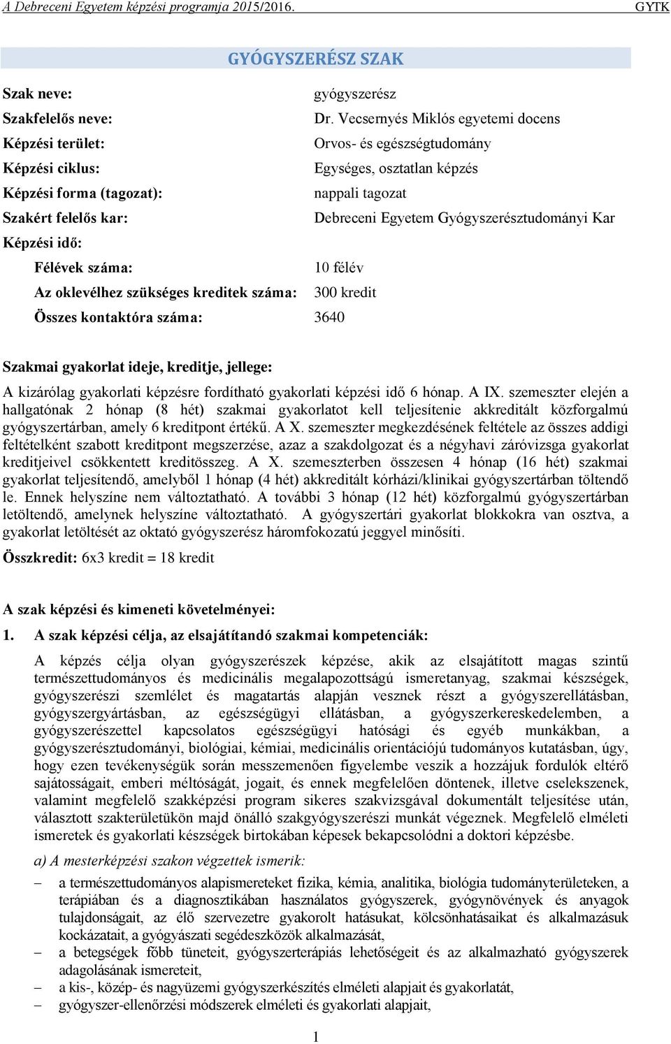 Egyetem Gyógyszerésztudományi Kar Képzési idő: Félévek száma: 0 félév Az oklevélhez szükséges kreditek száma: 00 kredit Összes kontaktóra száma: 40 Szakmai gyakorlat ideje, kreditje, jellege: A