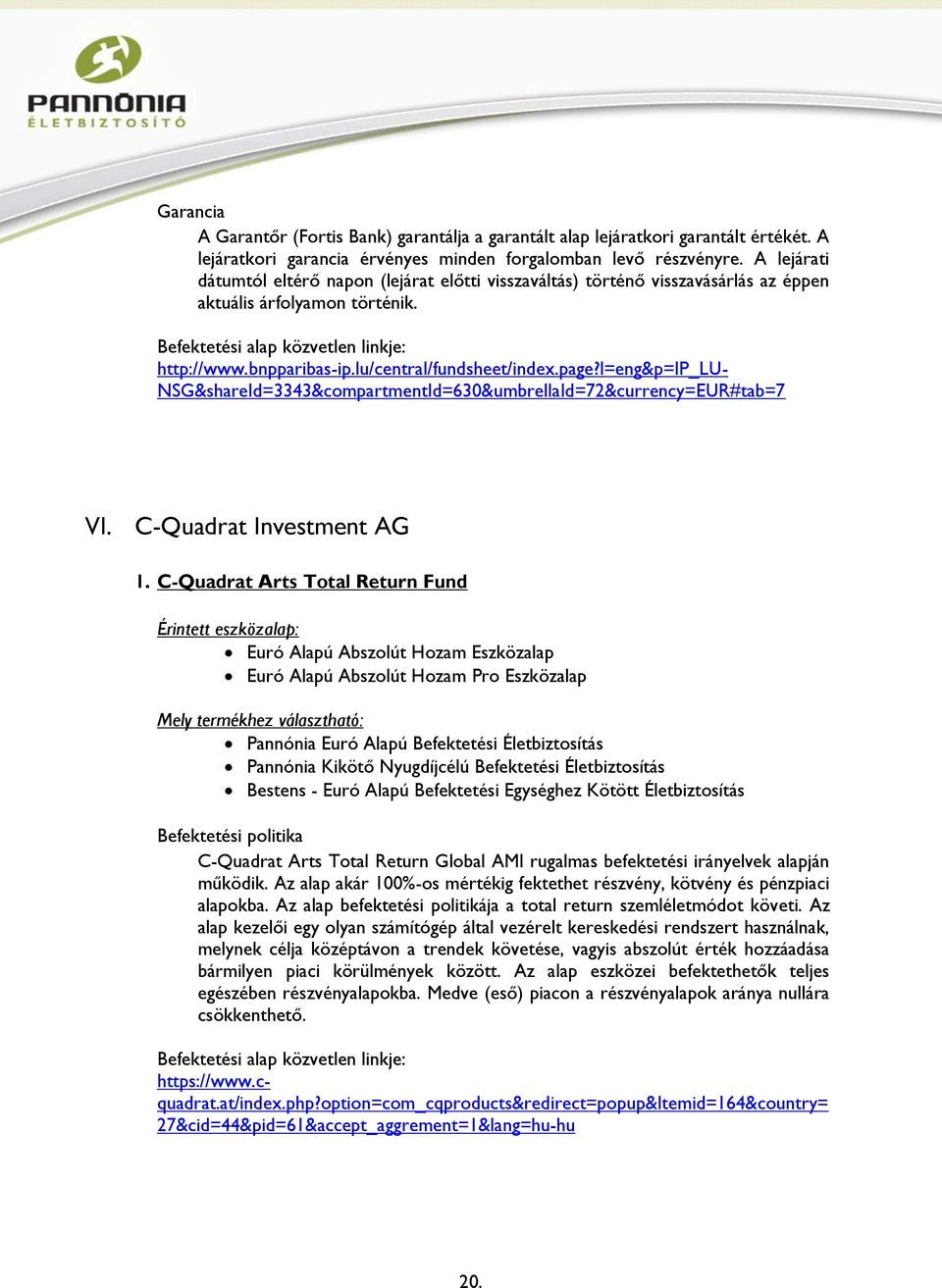 l=eng&p=ip_lu- NSG&shareId=3343&compartmentId=630&umbrellaId=72&currency=EUR#tab=7 VI. C-Quadrat Investment AG 1.