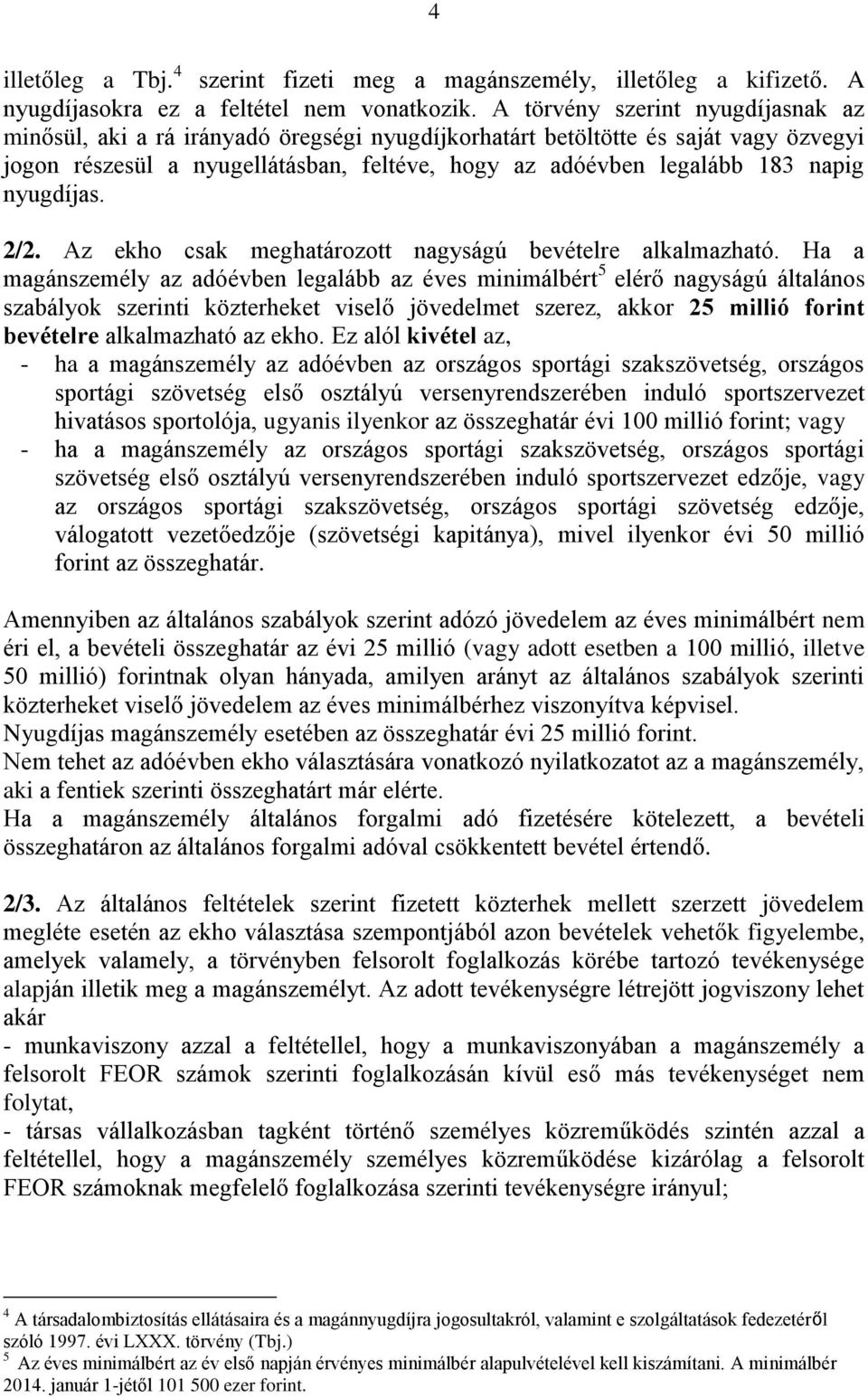 nyugdíjas. 2/2. Az ekho csak meghatározott nagyságú bevételre alkalmazható.