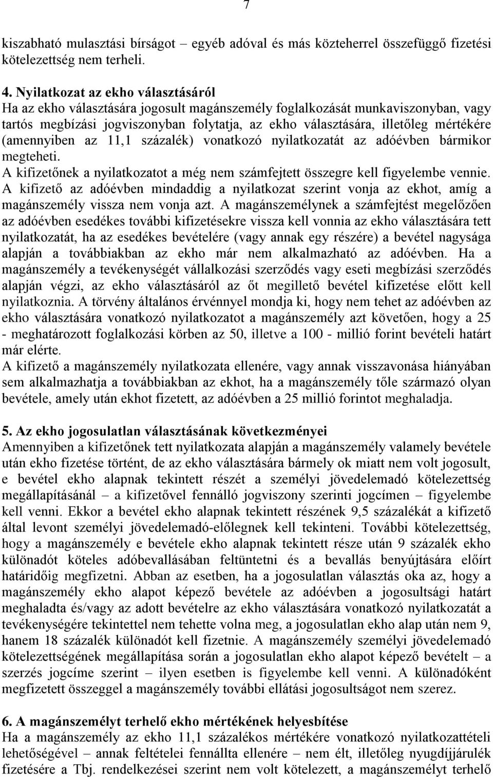 (amennyiben az 11,1 százalék) vonatkozó nyilatkozatát az adóévben bármikor megteheti. A kifizetőnek a nyilatkozatot a még nem számfejtett összegre kell figyelembe vennie.