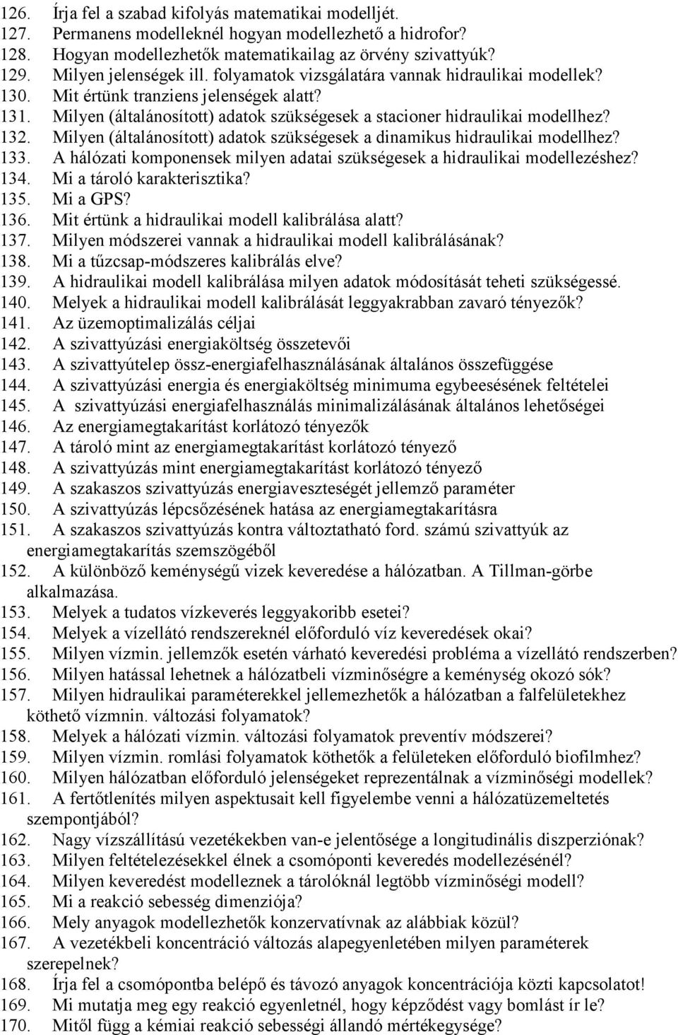 Milyen (általánosított) adatok szükségesek a stacioner hidraulikai modellhez? 132. Milyen (általánosított) adatok szükségesek a dinamikus hidraulikai modellhez? 133.