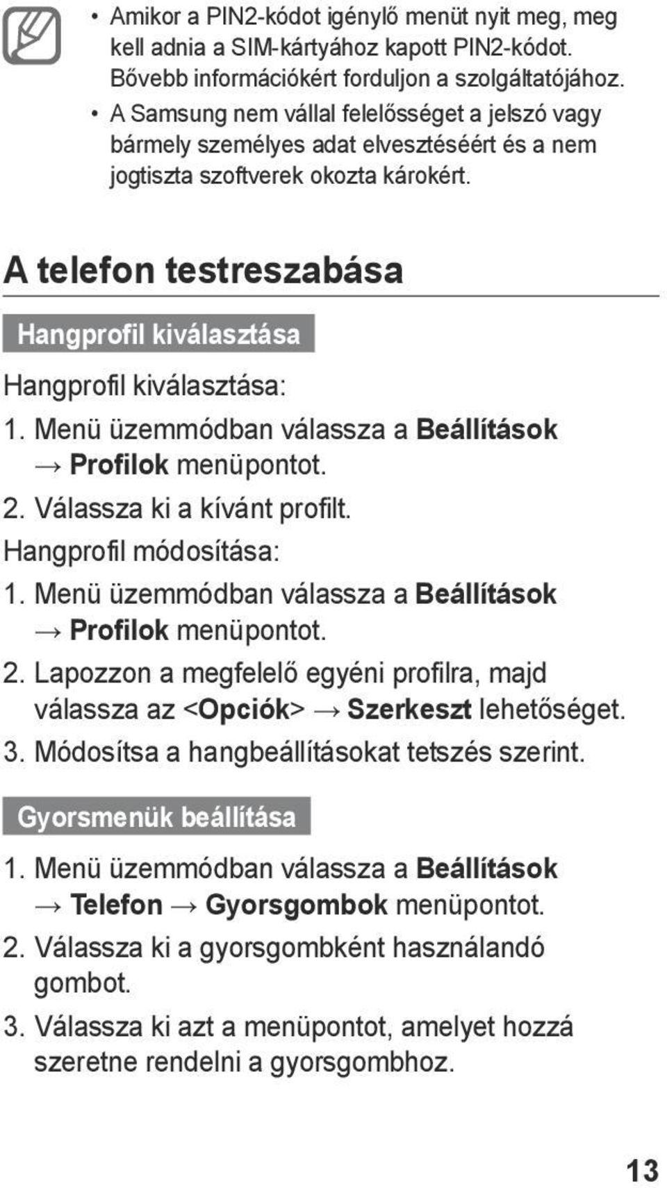 A telefon testreszabása Hangprofil kiválasztása Hangprofil kiválasztása: 1. Menü üzemmódban válassza a Beállítások Profilok menüpontot. 2. Válassza ki a kívánt profilt. Hangprofil módosítása: 1.