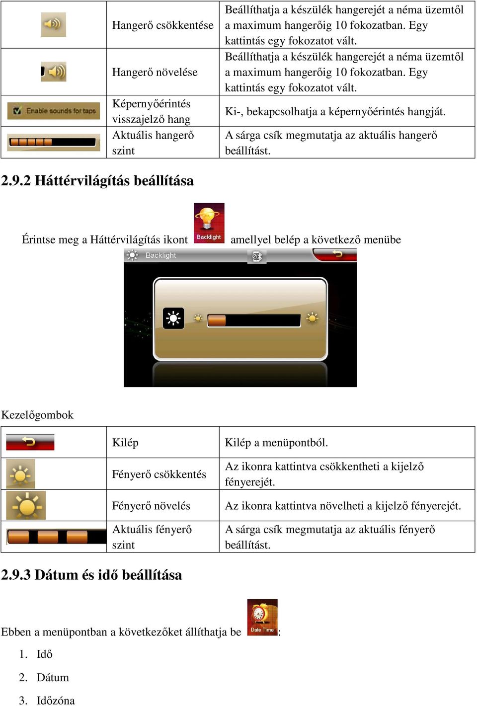 A sárga csík megmutatja az aktuális hangerő beállítást. 2.9.