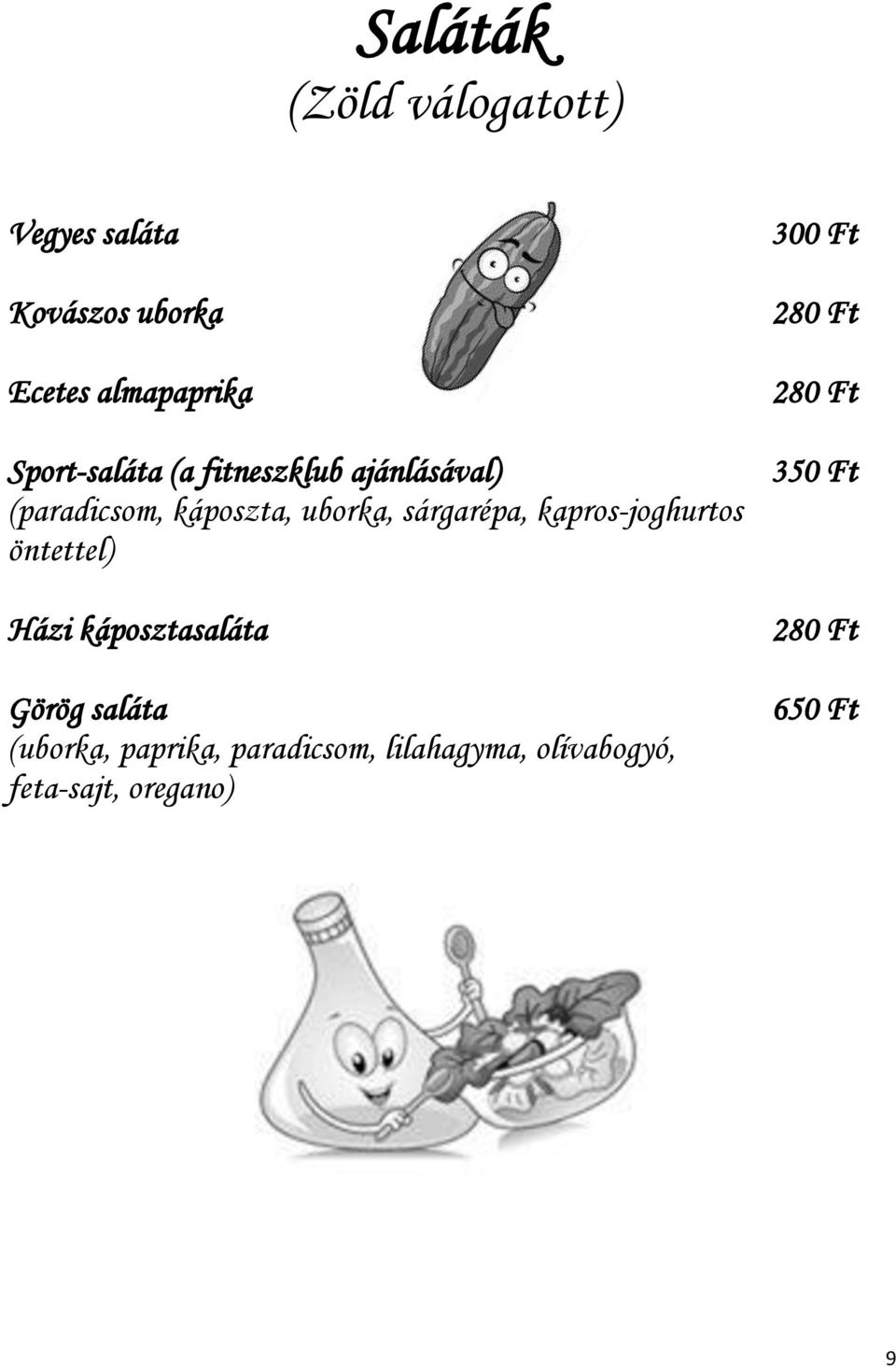 sárgarépa, kapros-joghurtos öntettel) Házi káposztasaláta Görög saláta (uborka,