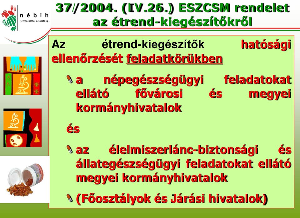 ellenőrzését feladatkörükben és a népegészségügyi feladatokat ellátó fővárosi és