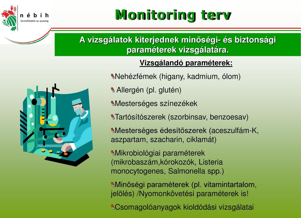 glutén) Mesterséges színezékek Tartósítószerek (szorbinsav, benzoesav) Mesterséges édesítőszerek (aceszulfám-k, aszpartam,