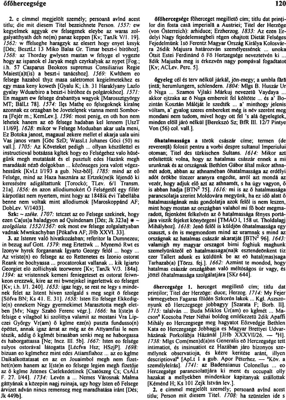 1562: w ffelseghe haragzyk az elesert hogy enyet kesyk [Dés; BesztLt 13 Miko Balas Gr. Timar beszt-i bíróhoz].