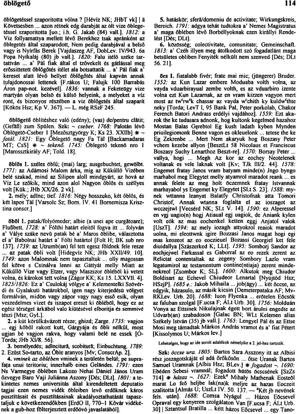 1812: a Víz follyamattya mellett lévő Berekhez tsak apránként az őblegetés által szaparodott, Nem pedig darabjával a belső vagy is Nyírfás Berek [Vajdaszeg AF, DobLev. IV/943.