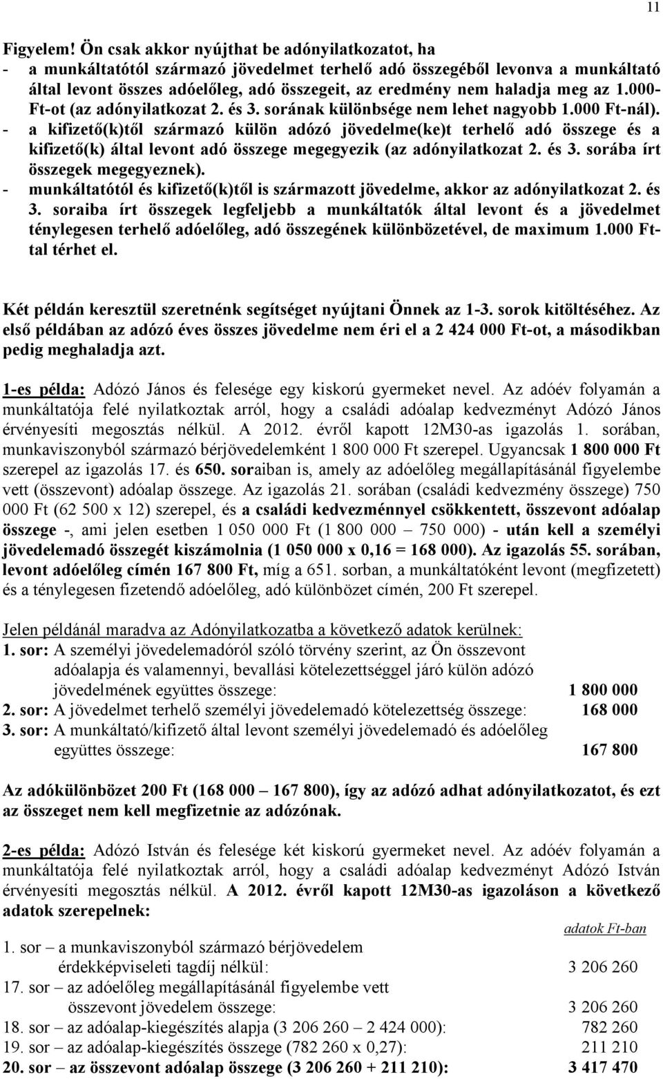 meg az 1.000- Ft-ot (az adónyilatkozat 2. és 3. sorának különbsége nem lehet nagyobb 1.000 Ft-nál).