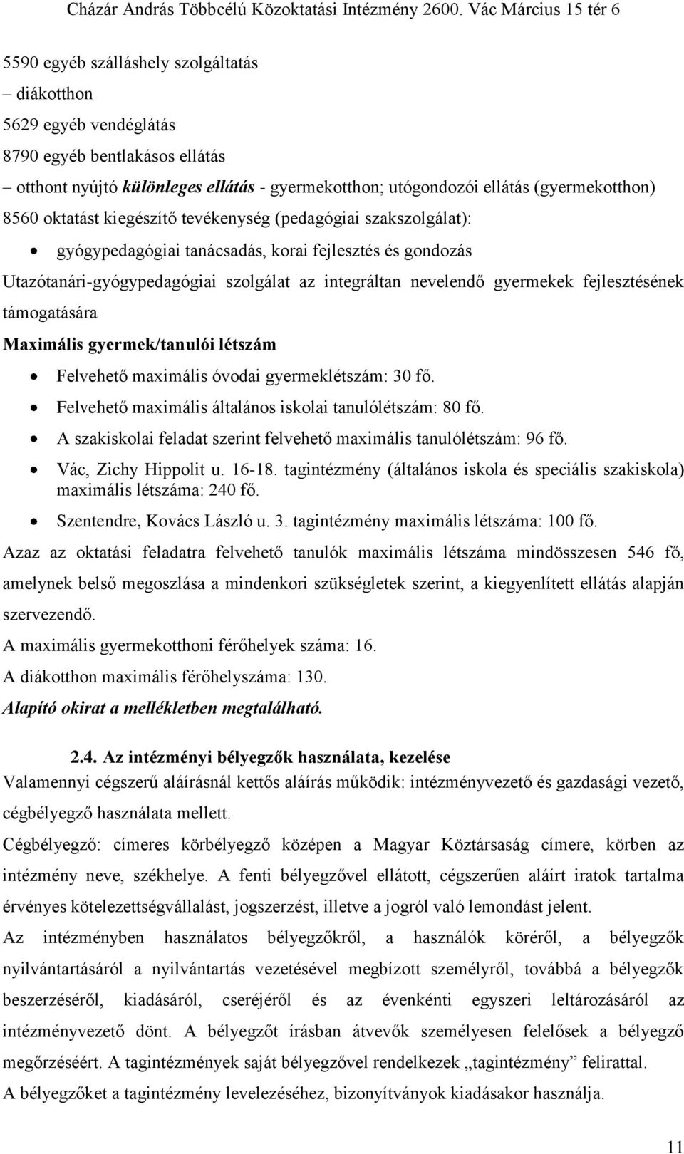 fejlesztésének támogatására Maximális gyermek/tanulói létszám Felvehető maximális óvodai gyermeklétszám: 30 fő. Felvehető maximális általános iskolai tanulólétszám: 80 fő.