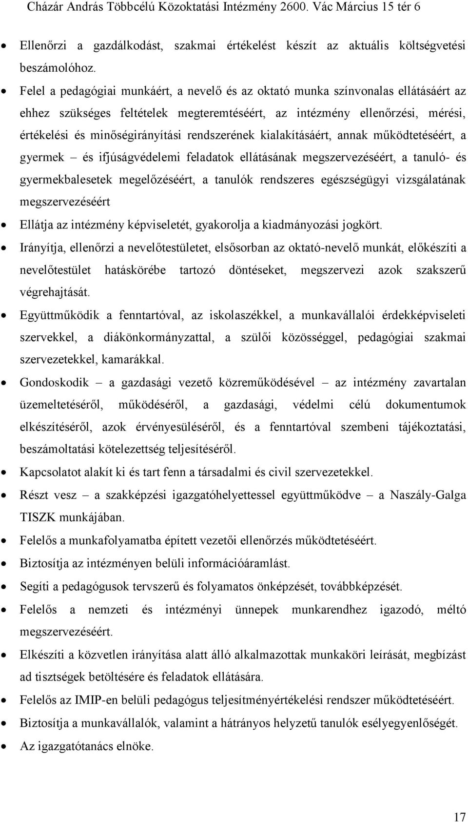 rendszerének kialakításáért, annak működtetéséért, a gyermek és ifjúságvédelemi feladatok ellátásának megszervezéséért, a tanuló- és gyermekbalesetek megelőzéséért, a tanulók rendszeres egészségügyi