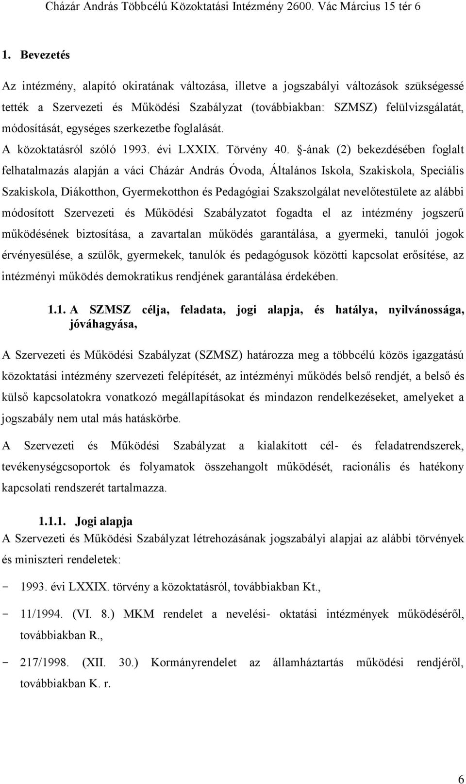 -ának (2) bekezdésében foglalt felhatalmazás alapján a váci Cházár András Óvoda, Általános Iskola, Szakiskola, Speciális Szakiskola, Diákotthon, Gyermekotthon és Pedagógiai Szakszolgálat