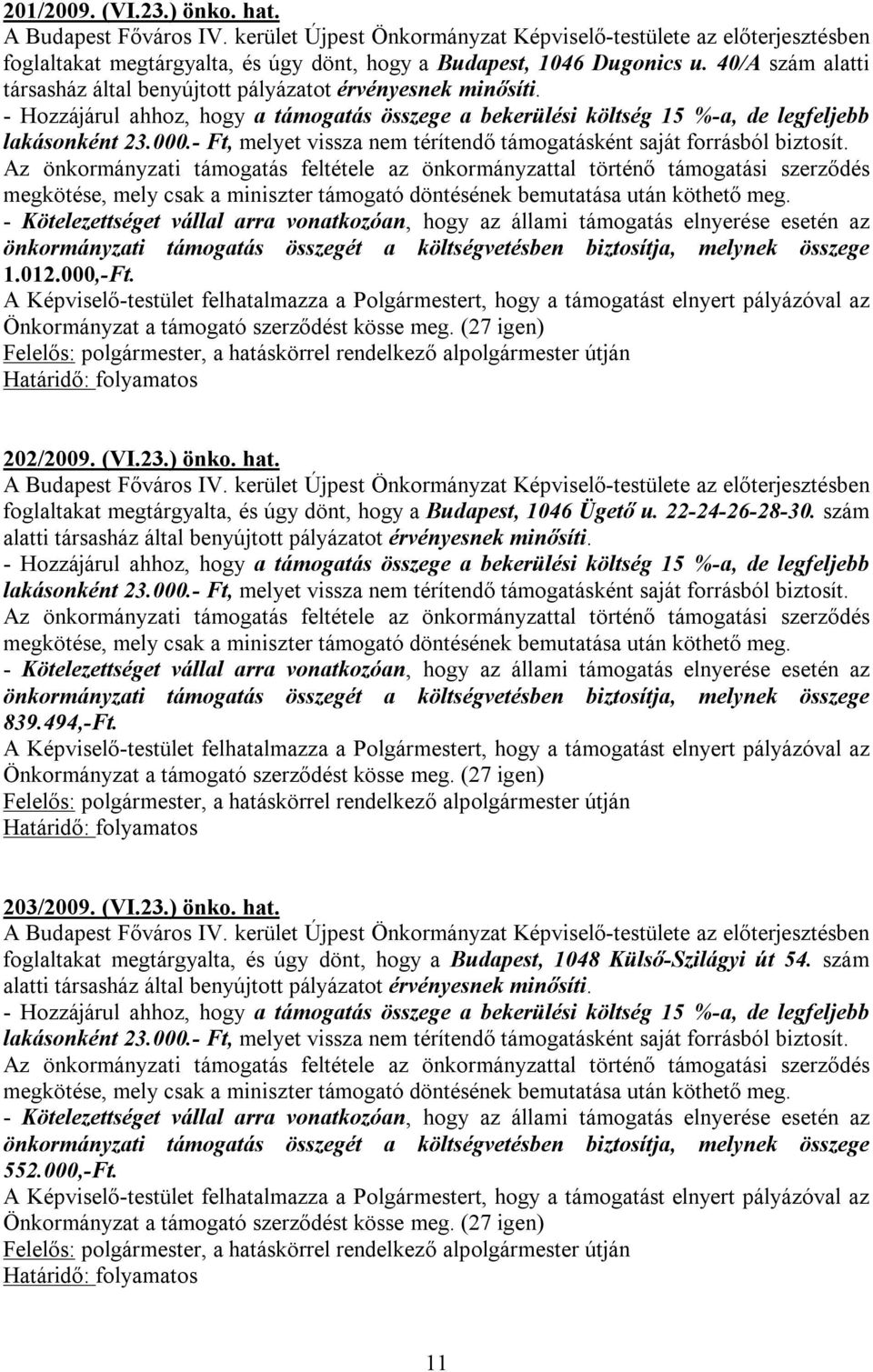 foglaltakat megtárgyalta, és úgy dönt, hogy a Budapest, 1046 Ügető u. 22-24-26-28-30. szám alatti 839.