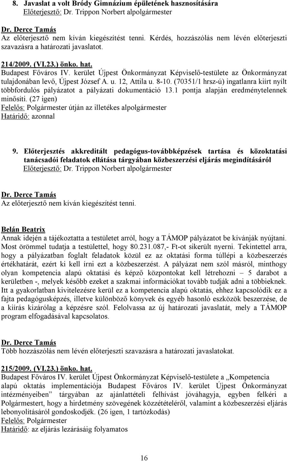 kerület Újpest Önkormányzat Képviselő-testülete az Önkormányzat tulajdonában levő, Újpest József A. u. 12, Attila u. 8-10.