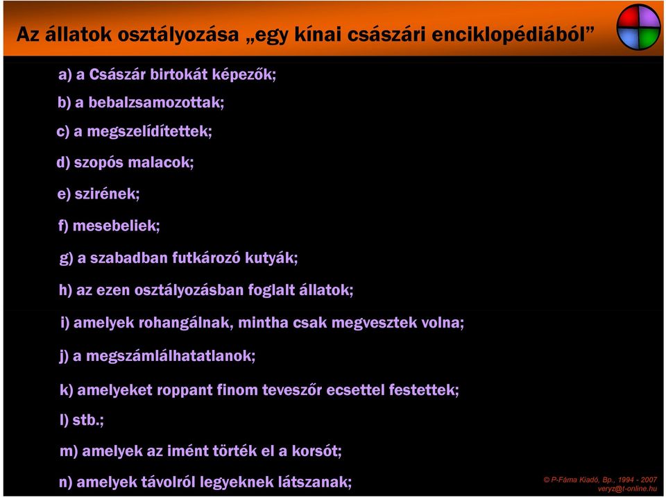 osztályozásban foglalt állatok; i) amelyek rohangálnak, mintha csak megvesztek volna; j) a megszámlálhatatlanok; k)