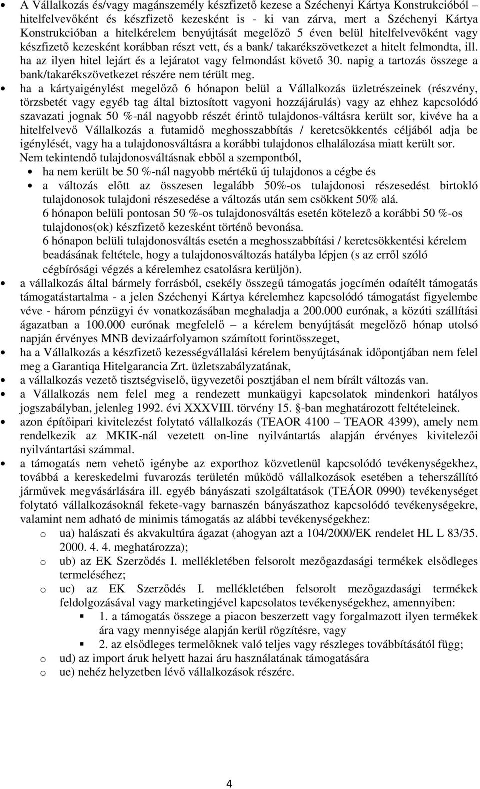 ha az ilyen hitel lejárt és a lejáratot vagy felmondást követő 30. napig a tartozás összege a bank/takarékszövetkezet részére nem térült meg.