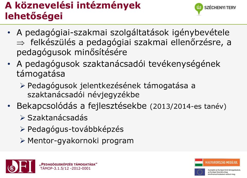 tevékenységének támogatása Pedagógusok jelentkezésének támogatása a szaktanácsadói névjegyzékbe