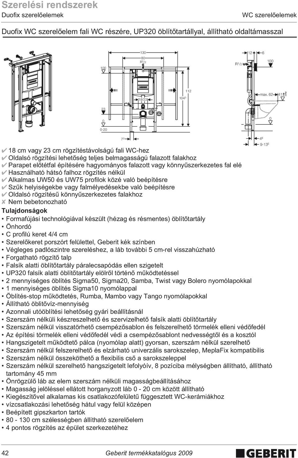 fal elé Használható hátsó falhoz rögzítés nélkül Alkalmas UW5 és UW75 profilok közé való beépítésre Sz k helyiségekbe vagy falmélyedésekbe való beépítésre Oldalsó rögzítés könny szerkezetes falakhoz