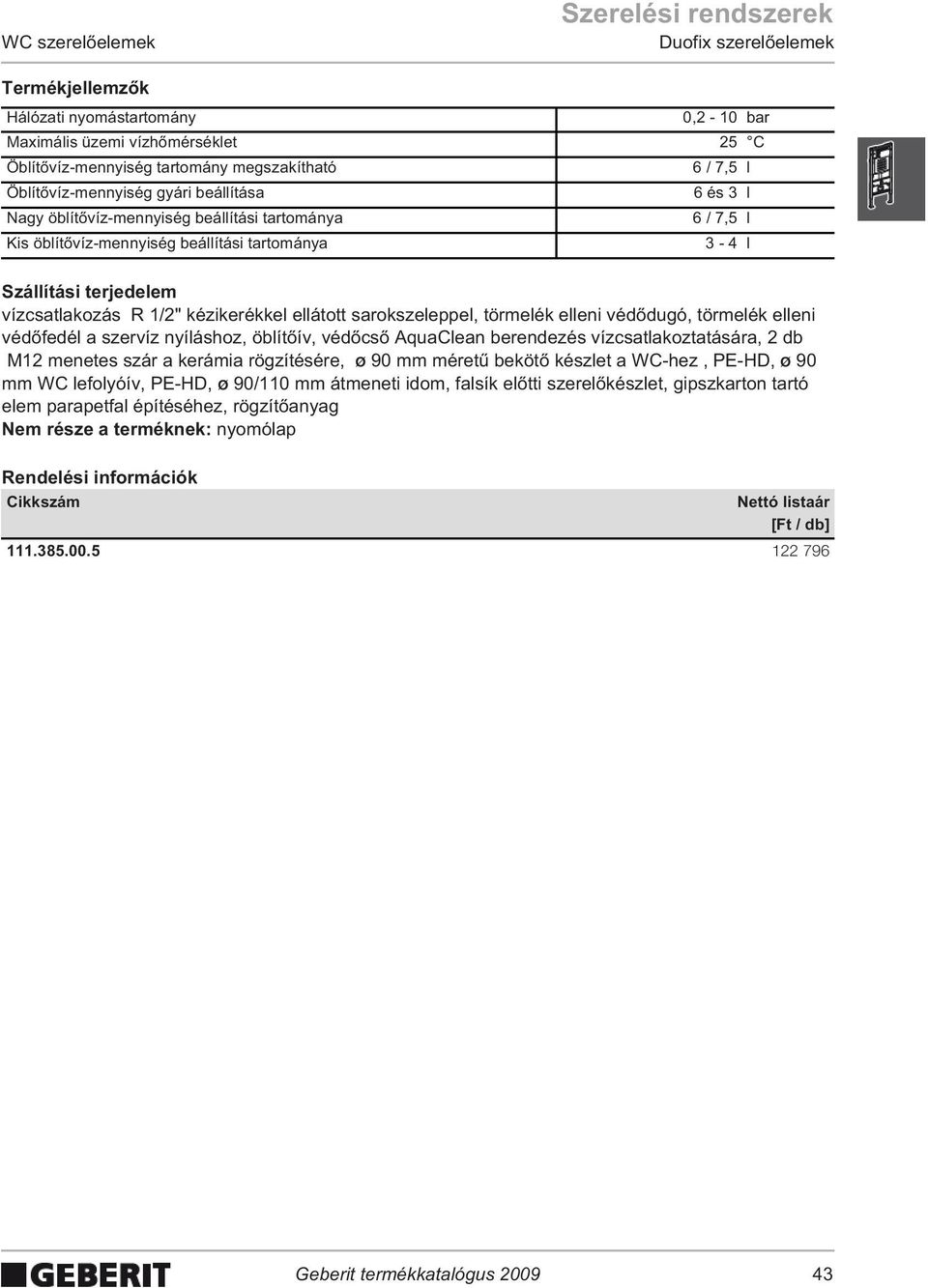 törmelék elleni véd dugó, törmelék elleni véd fedél a szervíz nyíláshoz, öblít ív, véd cs AquaClean berendezés vízcsatlakoztatására, 2 db M12 menetes szár a kerámia rögzítésére, ø 9 mm méret beköt