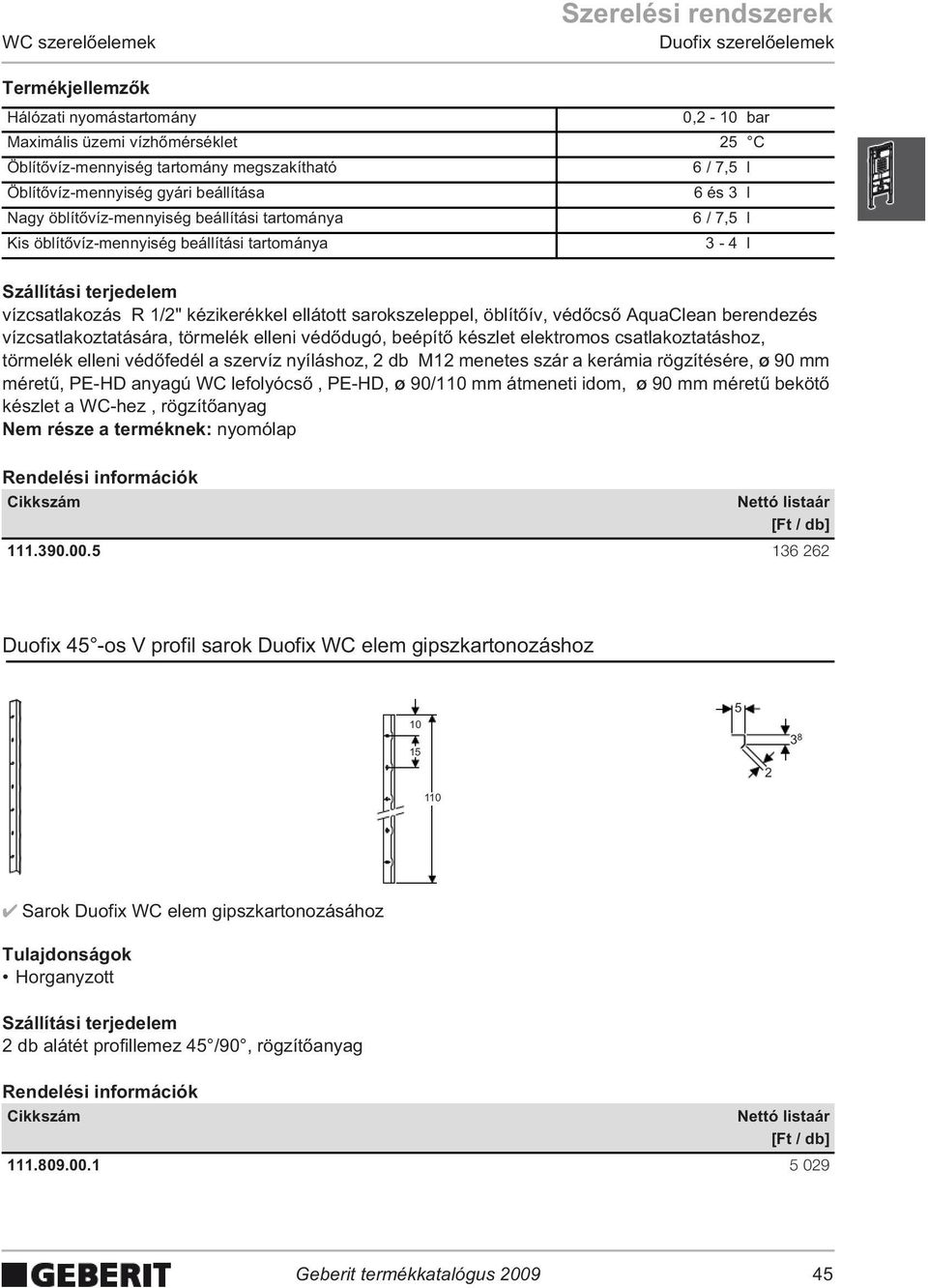 öblít ív, véd cs AquaClean berendezés vízcsatlakoztatására, törmelék elleni véd dugó, beépít készlet elektromos csatlakoztatáshoz, törmelék elleni véd fedél a szervíz nyíláshoz, 2 db M12 menetes szár