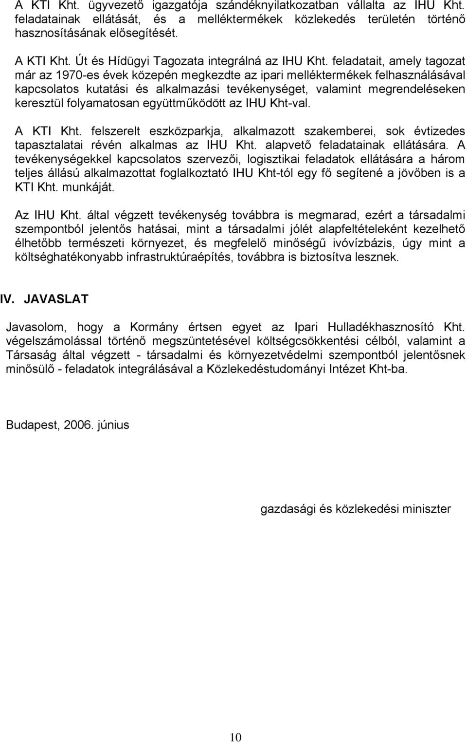 feladatait, amely tagozat már az 1970-es évek közepén megkezdte az ipari melléktermékek felhasználásával kapcsolatos kutatási és alkalmazási tevékenységet, valamint megrendeléseken keresztül