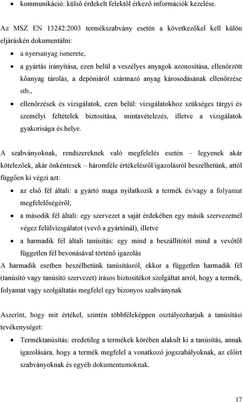 kőanyag tárolás, a depóniáról származó anyag károsodásának ellenőrzése stb.