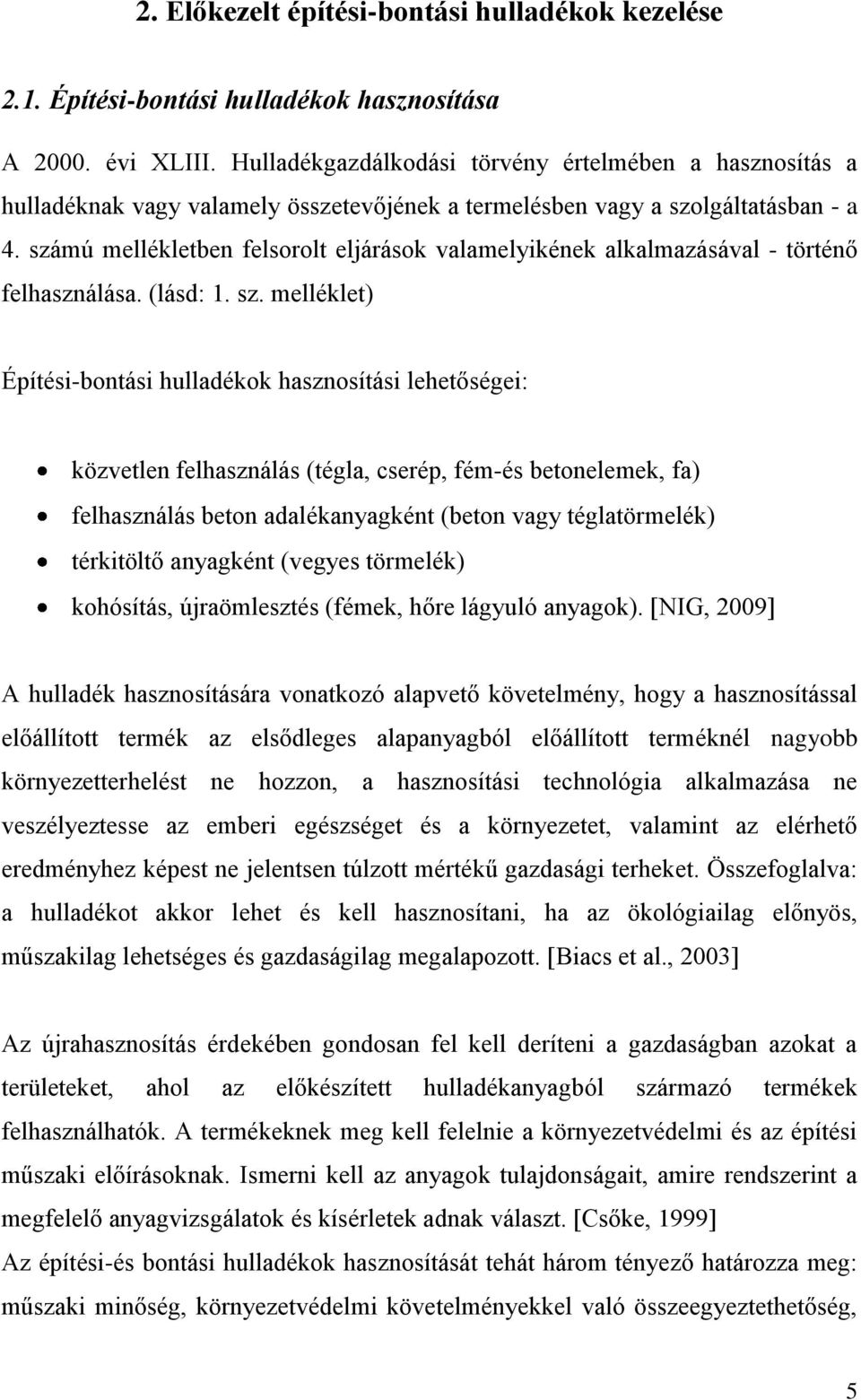 számú mellékletben felsorolt eljárások valamelyikének alkalmazásával - történő felhasználása. (lásd: 1. sz.