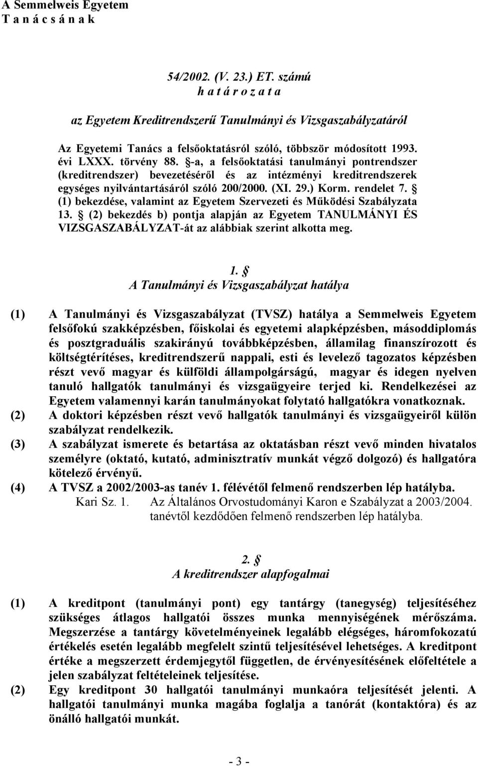 -a, a felsőoktatási tanulmányi pontrendszer (kreditrendszer) bevezetéséről és az intézményi kreditrendszerek egységes nyilvántartásáról szóló 200/2000. (XI. 29.) Korm. rendelet 7.