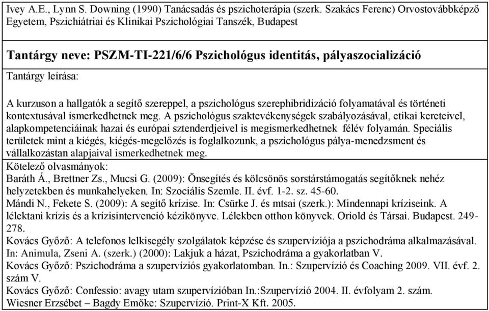 segítő szereppel, a pszichológus szerephibridizáció folyamatával és történeti kontextusával ismerkedhetnek meg.