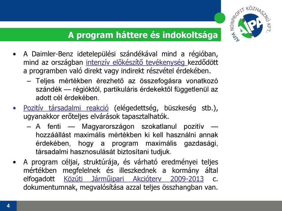 Pozitív társadalmi reakció (elégedettség, büszkeség stb.), ugyanakkor erőteljes elvárások tapasztalhatók.