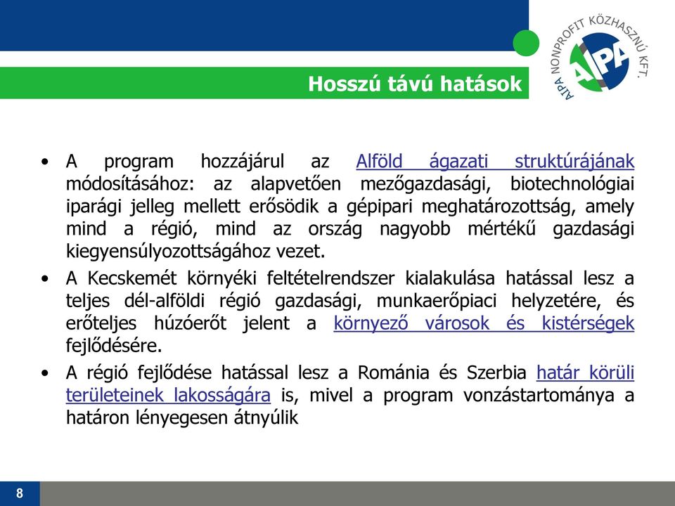 A Kecskemét környéki feltételrendszer kialakulása hatással lesz a teljes dél-alföldi régió gazdasági, munkaerőpiaci helyzetére, és erőteljes húzóerőt jelent a