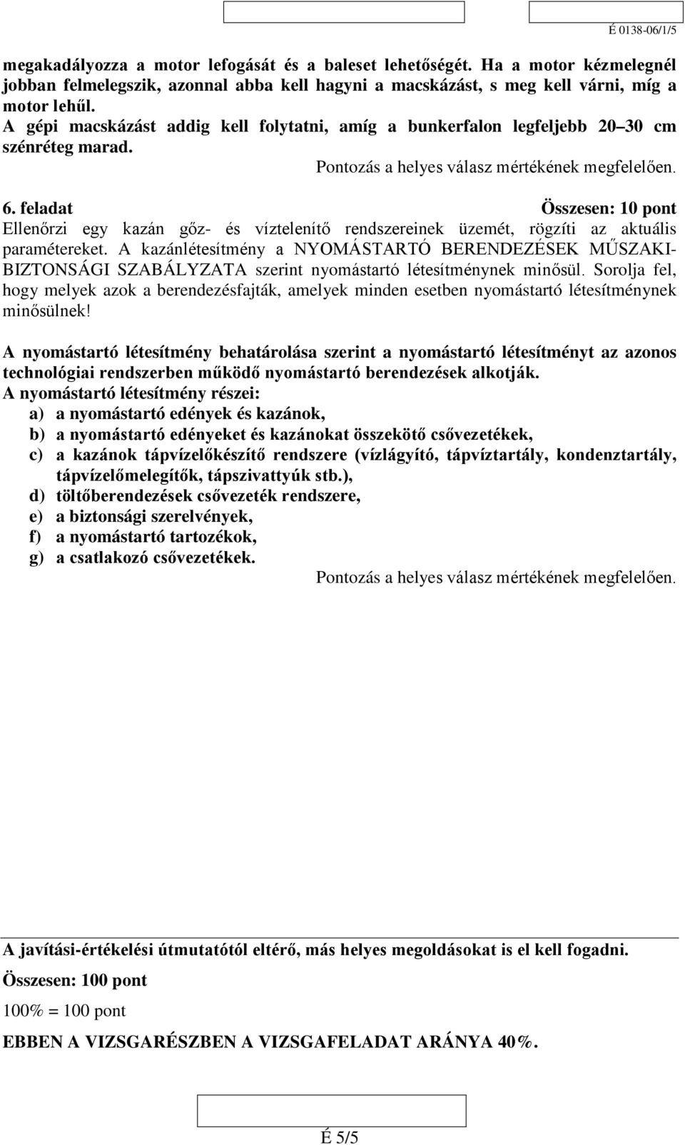 feladat Összesen: 10 pont Ellenőrzi egy kazán gőz- és víztelenítő rendszereinek üzemét, rögzíti az aktuális paramétereket.