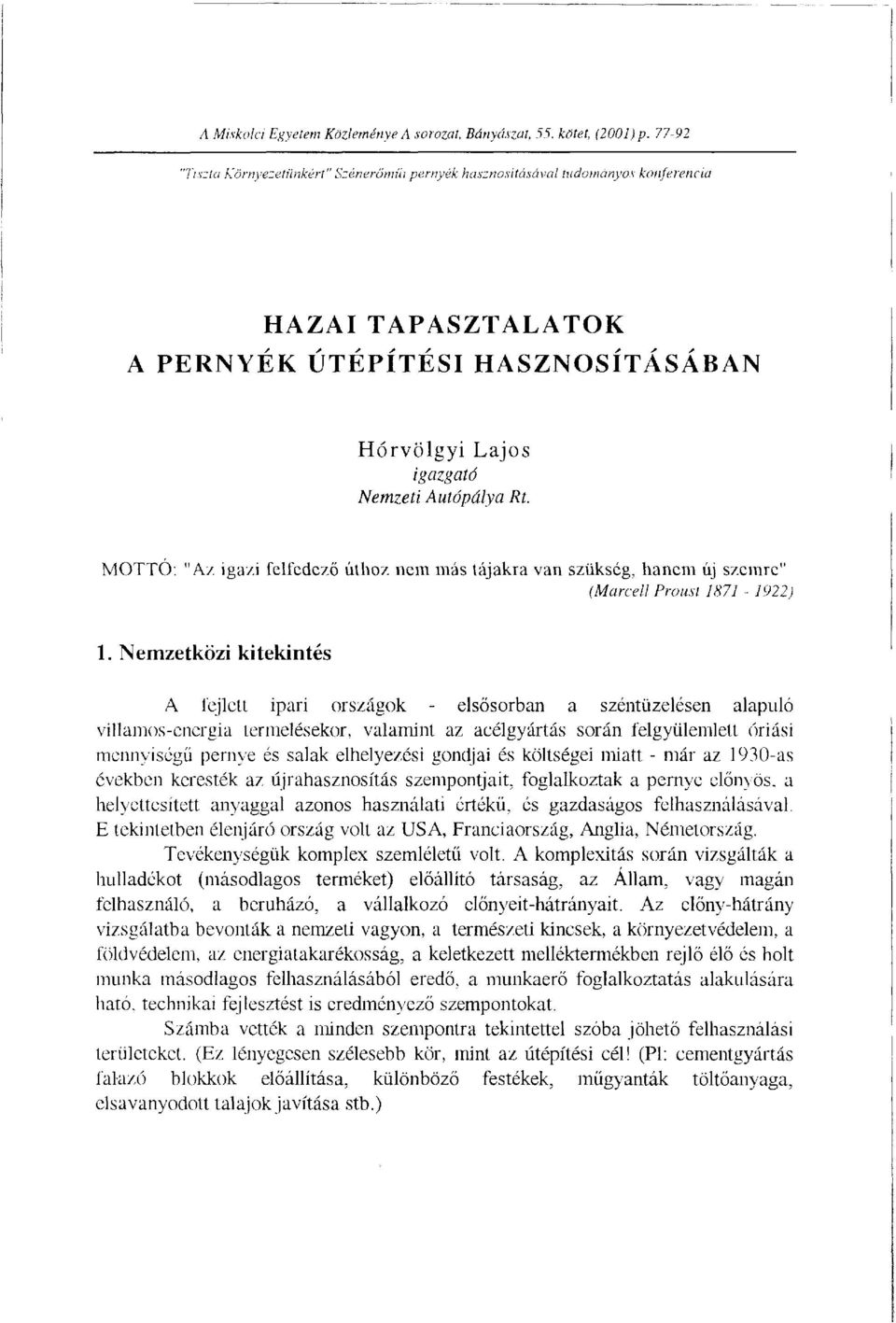 MOTTÓ: "Az igazi felfedező úthoz nem más tájakra van szükség, hanem új szemre" (Marcell Proust 1871-1922) 1.