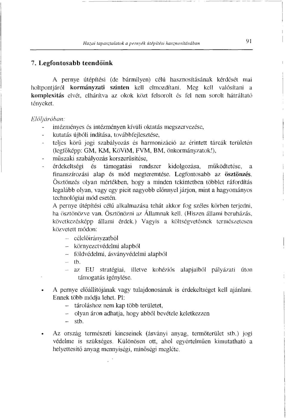 Meg kell valósítani a komplexitás elvét, elhárítva az okok közt felsorolt és fel nem sorolt hátráltató tényeket.