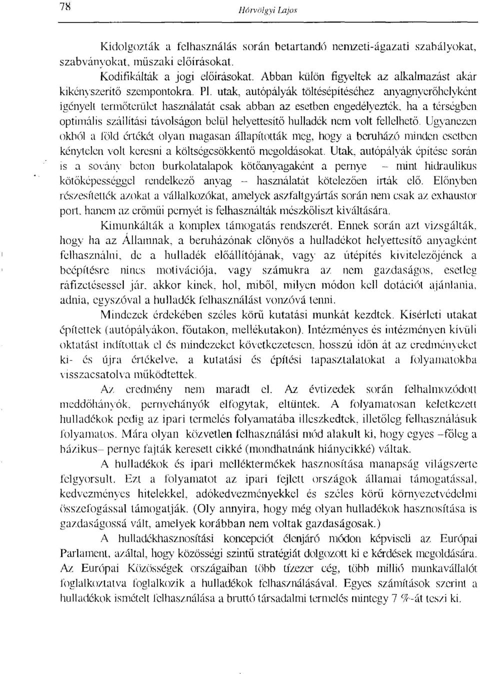 utak, autópályák töltésépítéséhez anyagnyerőhelyként igényelt termőterület használatát csak abban az esetben engedélyezték, ha a térségben optimális szállítási távolságon belül helyettesítő hulladék