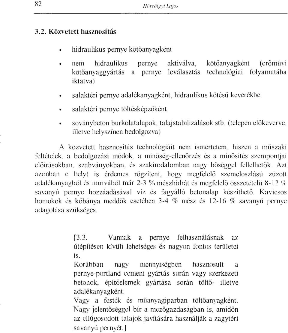 (telepen előkeverve, illetve helyszínen bedolgozva) A közvetett hasznosítás technológiáit nem ismertetem, hiszen a műszaki feltételek, a bedolgozási módok, a minőség-ellenőrzés és a minősítés